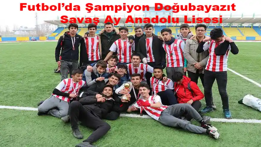 Futbol'da Şampiyon Doğubayazıt Savaş Ay Anadolu Lisesi