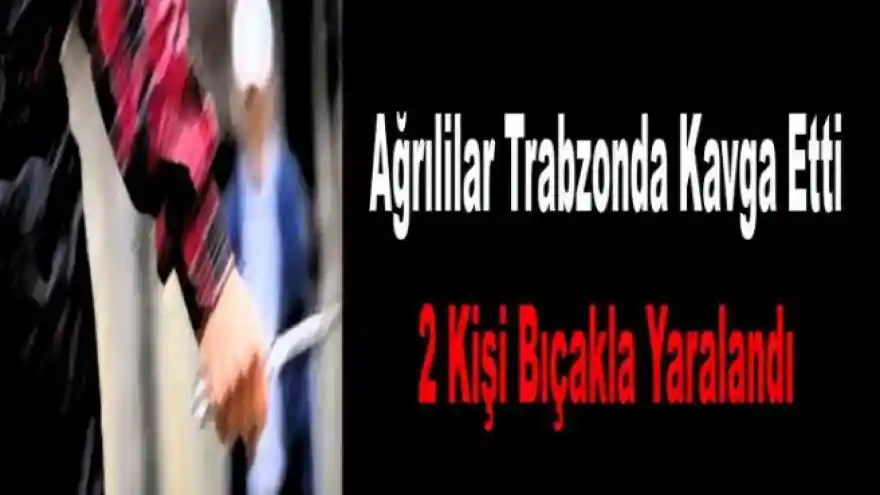 Ağrılıların Bıçaklı Kavgası Kanlı Bitti 