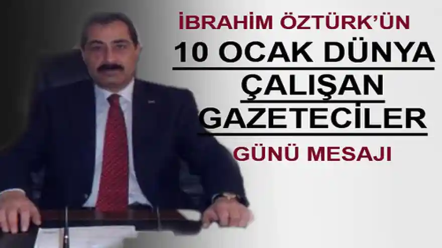 ROBERSI SİGORTA-ibrahim Öztürk'ün 10 Ocak çalışan gazeteciler günü mesajı