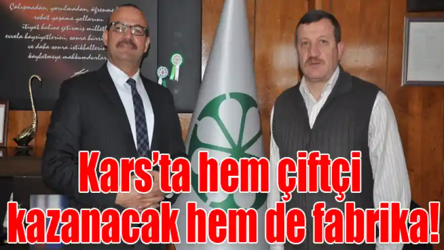 Kars’ta hem çiftçi kazanacak hem de fabrika!