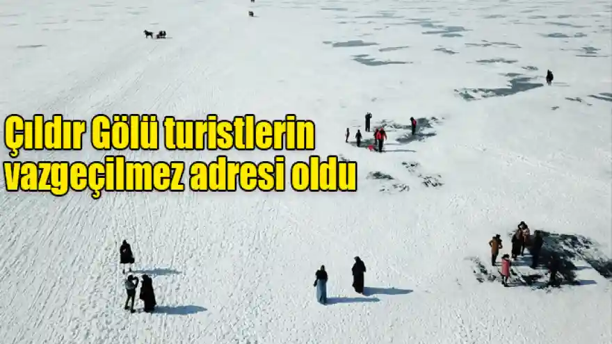 ÇILDIR GÖLÜ TURİSTLERİN VAZGEÇİLMEZ ADRESİ OLDU