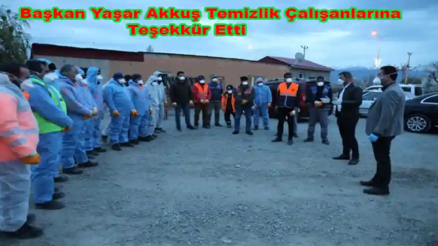 Başkan Yaşar Akkuş Temizlik Çalışanlarına Teşekkür Etti