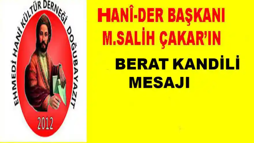 DOĞUBAYAZIT EHMED-İ HANÎ KÜLTÜR DERNEĞİ BAŞKANI M.SALİH ÇAKAR'IN BERAT KANDİLİ MESAJI