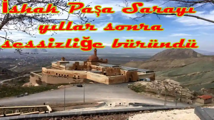 İshak Paşa Sarayı yıllar sonra sessizliğe büründü