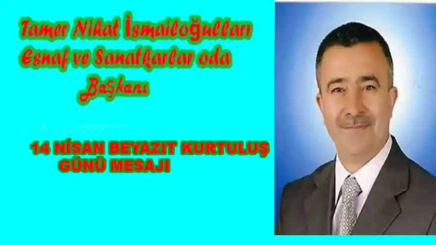 DOĞUBAYAZIT ESNAF VE SANATKARLAR ODA BAŞKANININ 14 NİSAN DOĞUBAYAZIT’IN KURTULUŞ  BAYRAM MESAJI