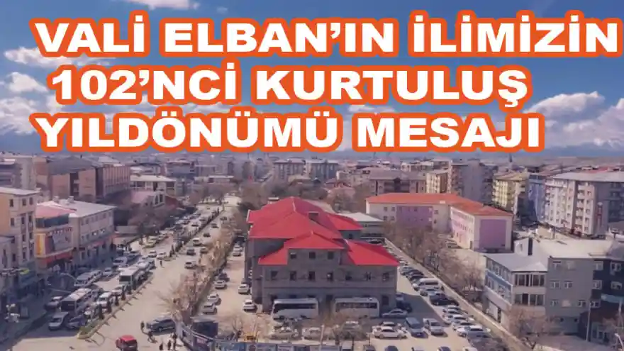 VALİ ELBAN’IN İLİMİZİN 102’NCİ KURTULUŞ YILDÖNÜMÜ MESAJI
