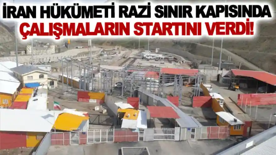 İran hükümeti Razi sınır kapısında çalışmaların startını verdi!