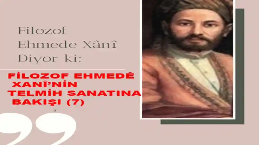 FİLOZOF EHMEDÊ XANÎ’NİN TELMİH SANATINA BAKIŞI (7)