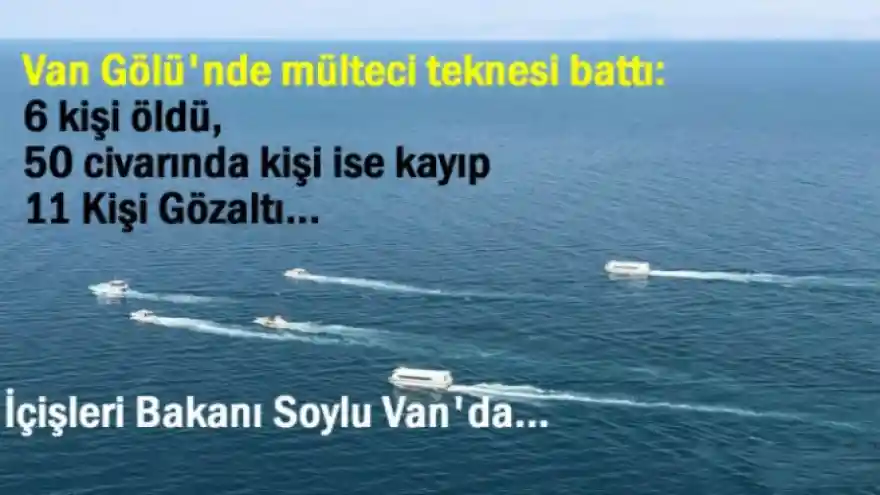 Van Gölü'nde mülteci teknesi battı: 6 kişi öldü, aramalar sürüyor  