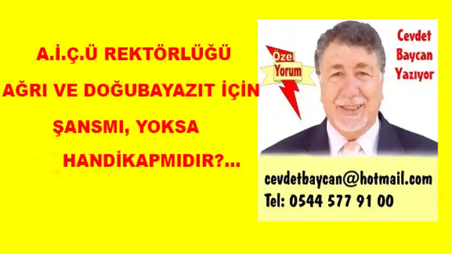 A.İ.Ç.Ü REKTÖRLÜĞÜ AĞRI VE DOĞUBAYAZIT İÇİN  ŞANSMI, YOKSA   HANDİKAPMIDIR?
