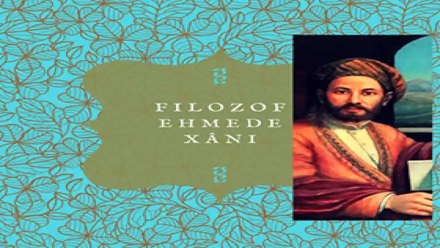 FİLOZOF EHMEDÊ XANÎ DİYORKİ;