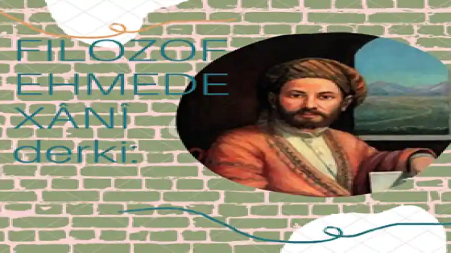 FİLOZOF EHMEDÊ XANÎ DİYOR Kİ;
