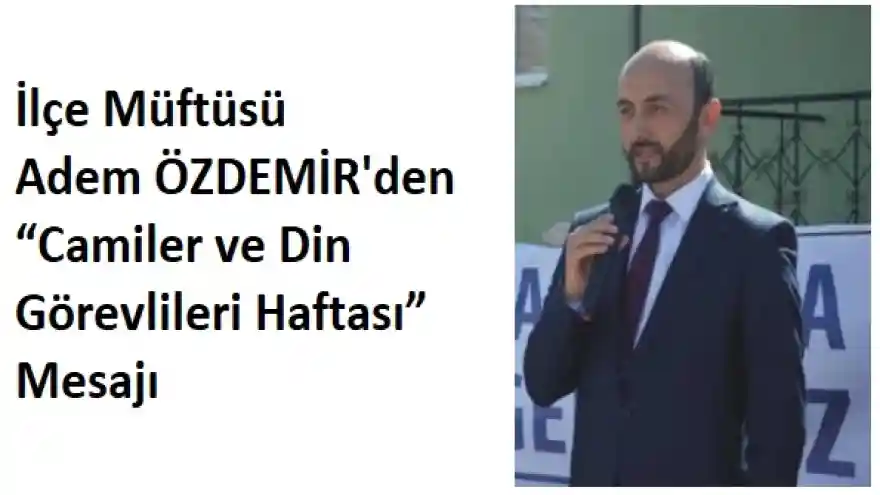 1-7 Ekim tarihleri; “Camiler ve Din Görevlileri Haftası” olarak kutlanıyor