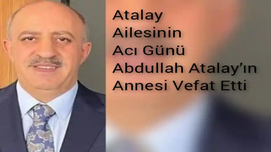 Abdullah Atalay’ın Annesi Vefat Etti
