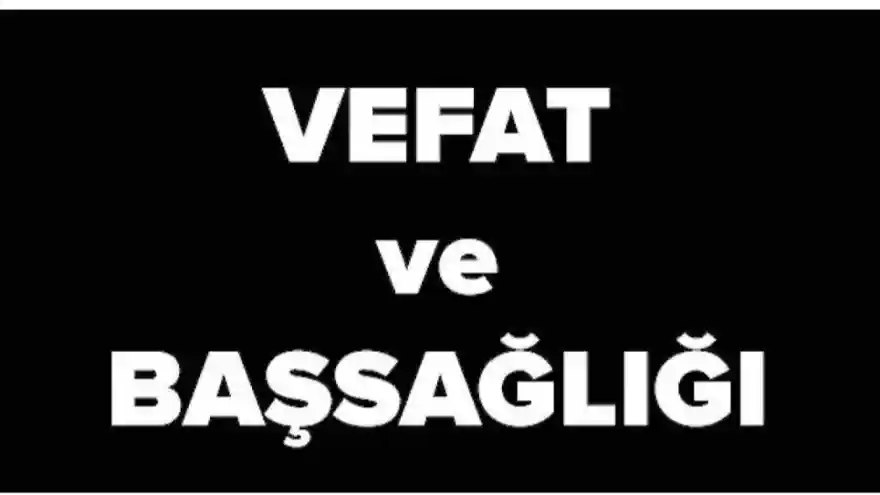 Buyuretti köyünden Ahmet Şahin vefat etti 