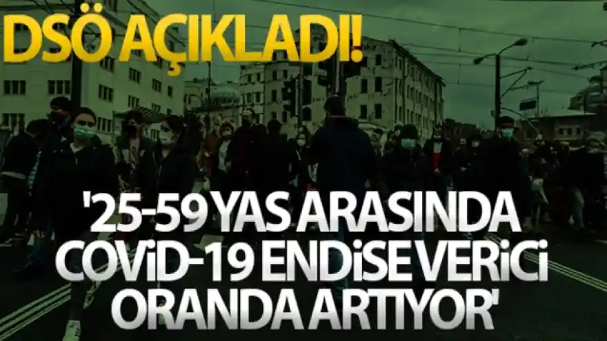 DSÖ: 25-59 yaşları arasında Covid-19 endişe verici oranda artıyor