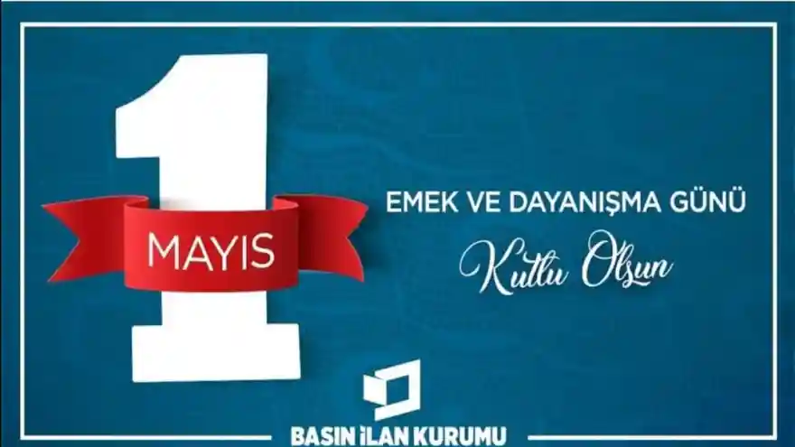 Basın İlan Kurumu 1 Mayıs Emek ve Dayanışma Günü Mesajı 
