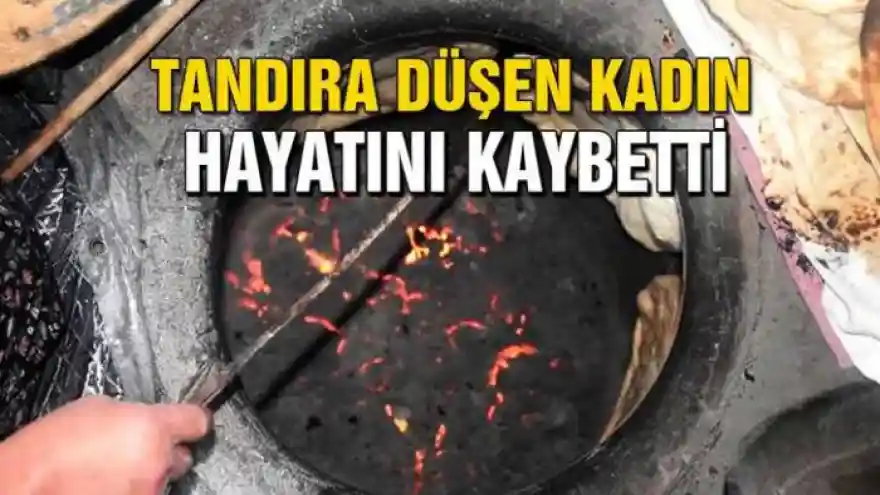 Tandıra düşen kadın yaşamını yitirdi