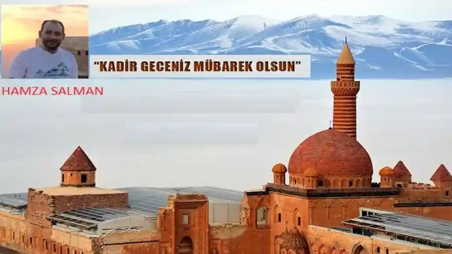 Gazetemizin Yöneticisi Hamza Salman'dan Kadir Gecesi Mesajı