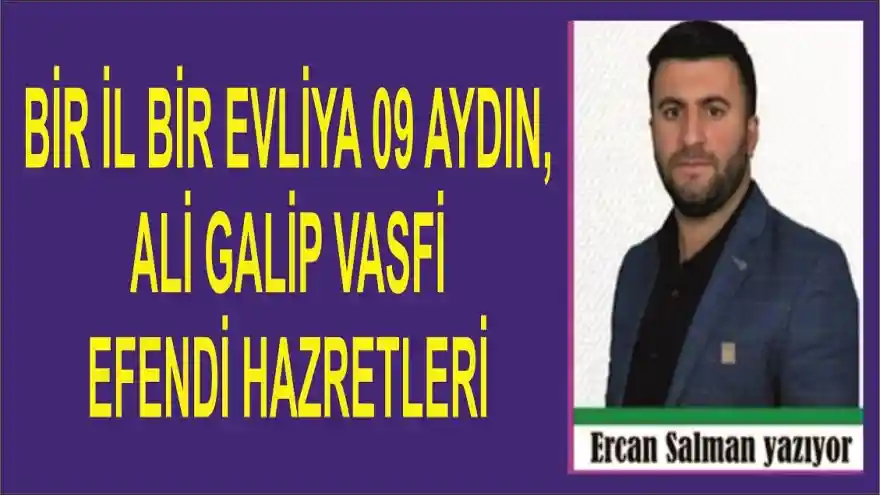 BİR İL BİR EVLİYA AYDIN    ALİ GALİP VASFİ EFENDİ HAZRETLERİ