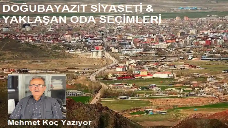 DOĞUBAYAZIT SİYASETİ & YAKLAŞAN ODA SEÇİMLERİ
