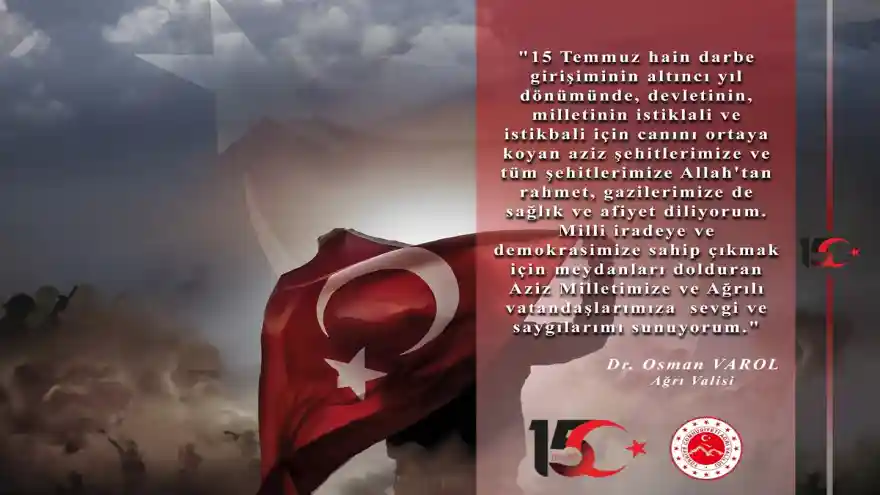 Ağrı Valisi Dr. Osman Varol'un 15 Temmuz Şehitlerini Anma, Demokrasi ve Milli Birlik Günü Mesajı