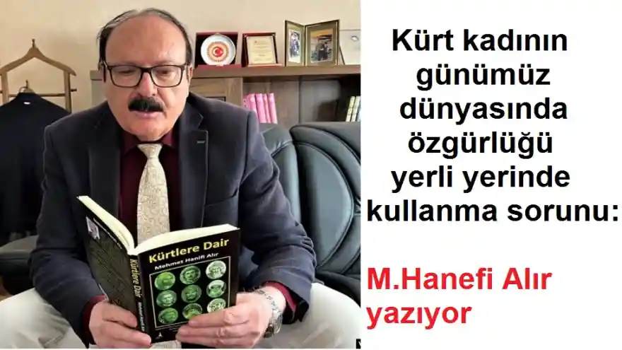 Kürt kadının günümüz dünyasında özgürlüğü yerli yerinde kullanma sorunu: