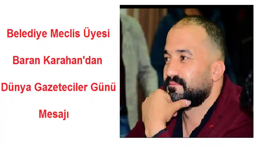 Belediye Meclis Üyesi Baran Karahan'dan Dünya Gazeteciler Günü Mesajı