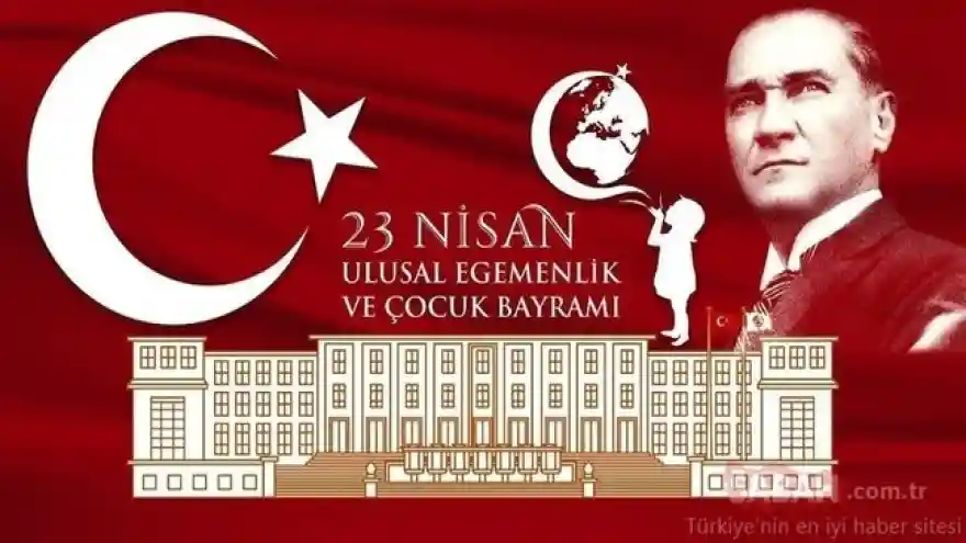 Bugün, 23 Nisan Ulusal Egemenlik ve Çocuk Bayramı