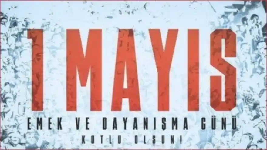 Bugün, 1 Mayıs Emek ve Dayanışma günü