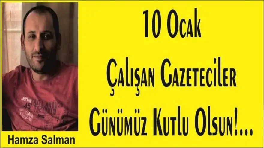 HAMZA SALMAN'DAN 10 OCAK ÇALIŞAN GAZETECİLER GÜNÜ MESAJI